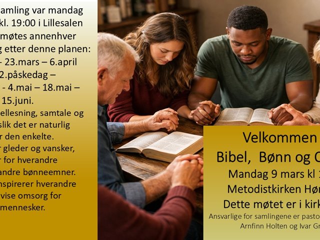 BIBEL, BØNN og OMSORG Vi samtaler om bibeltekster og våre erfaringer i livet. Bønn og forbønn for personer, steder og situasjoner. Du er velkommen.